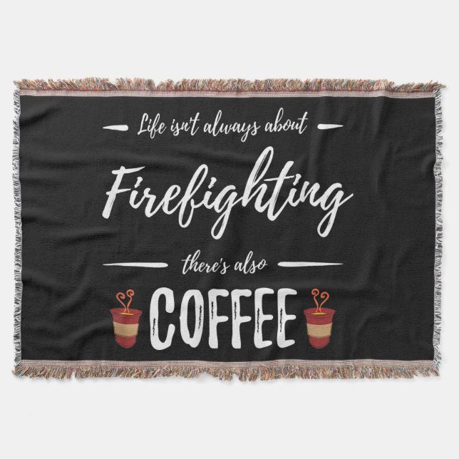 Life Isn't About Firefighting There's Also Coffee Throw Blanket (Front)