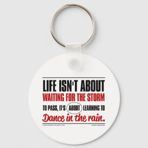 Life isn't about waiting for the storm to pass ... keychain