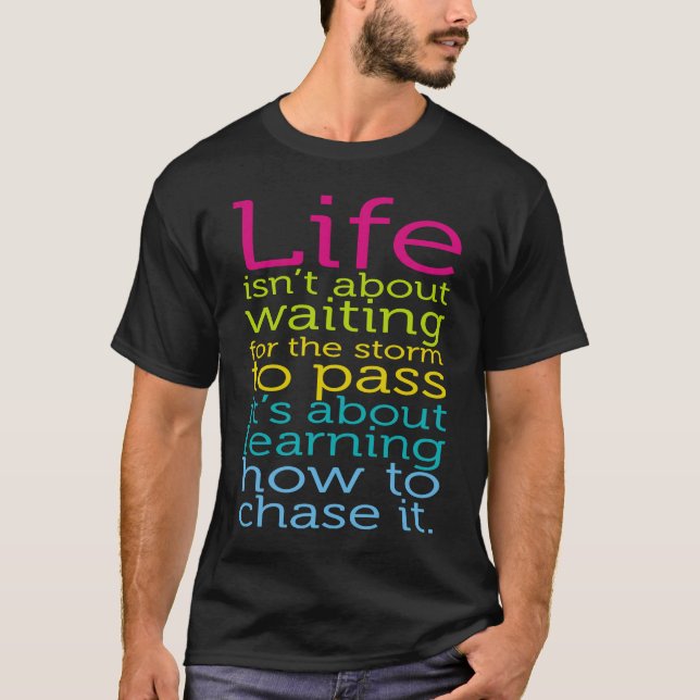 Life Isn't About Waiting The Storm To Pass Learn C T-Shirt (Front)