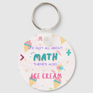 Life isn't all about math, there is also ice cream keychain