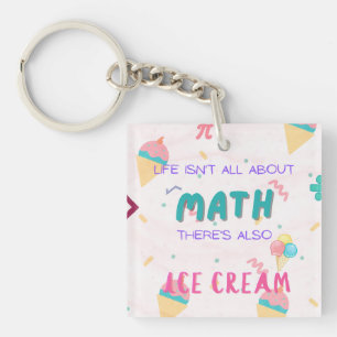 Life isn't all about math, there is also ice cream keychain