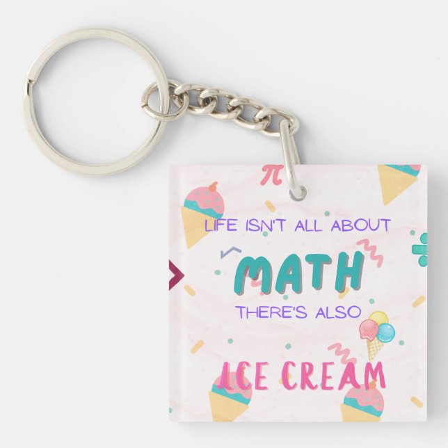 Life isn't all about math, there is also ice cream keychain (Front)