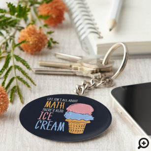 Life Isn't all About Math There's Also Ice Cream Keychain