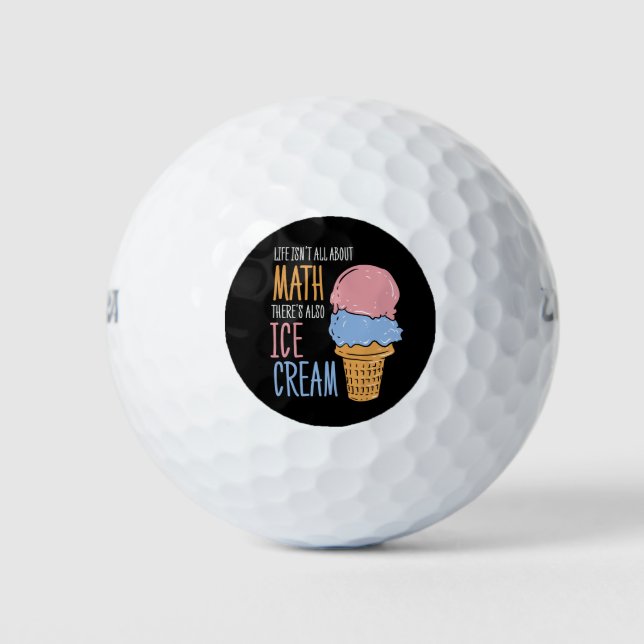 Life Isn't all About Math There's Also Ice Cream W Golf Balls (Front)