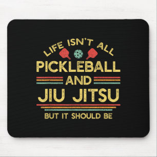 Life Isnt All ckleball and Jiu Jitsu MMA Mouse Pad