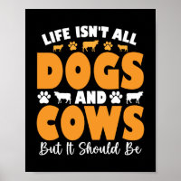 Life Isn't All Dogs And Cows But It Should Be