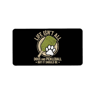 Life Isn't All Dogs And Pickleball Label
