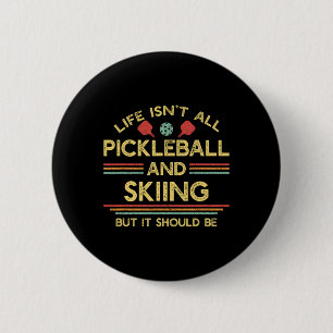 Life Isn't All Picklell And Skiing For Ski Lover 2 Inch Round Button