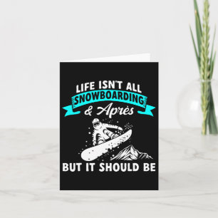 Life Isn't All Snowboarding And Après Snowboard Sn Card