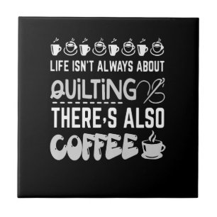 Life Isnt Always About Quilting And Coffee Premium Tile