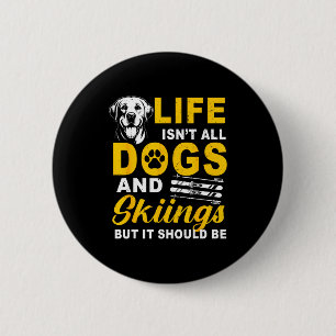 Life isn't dogs and skiing but should be winter 2 inch round button