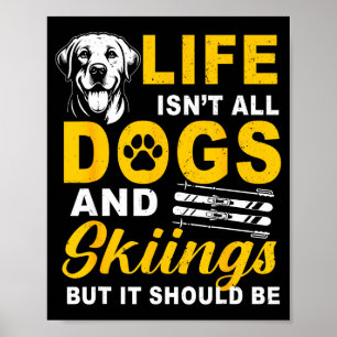 Life isn't dogs and skiing but should be winter poster