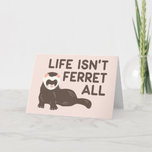Life Isn't Ferret All Funny Card