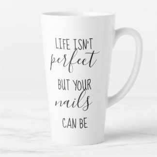 Life Isn't Perfect But Your Nails Can Be Latte Mug