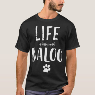 Life ist better with Baloo Dog Name T-Shirt
