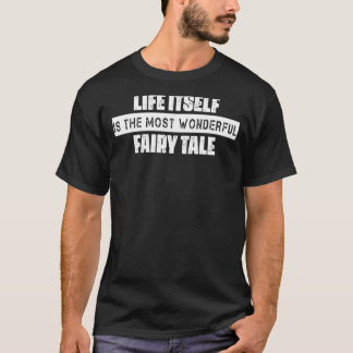 Life Itself Is The Fairy Tale Humour Graphic T-Shirt