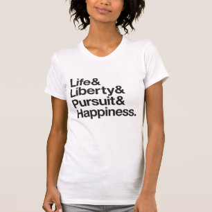 Life, Liberty and the pursuit of happiness. T-Shirt