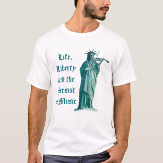Life, Liberty and the Pursuit of Music - Freedom T-Shirt
