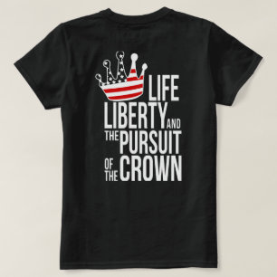 LIFE Liberty and the pursuit of the crown T-Shirt
