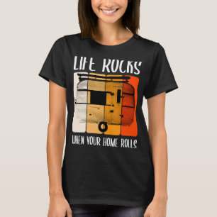 Life Life Rocks When Your Home Rolls Camper Travel T-Shirt
