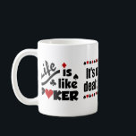 Life Like Poker mug<br><div class="desc">Select the style of your mug.</div>