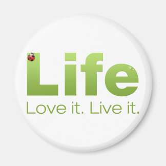 Life: Love it. Live it. Magnet