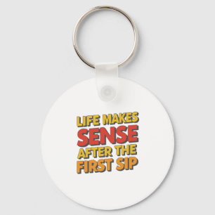 Life Makes Sense After The First Sip Keychain