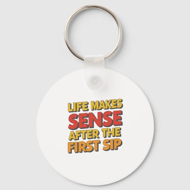 Life Makes Sense After The First Sip Keychain (Front)