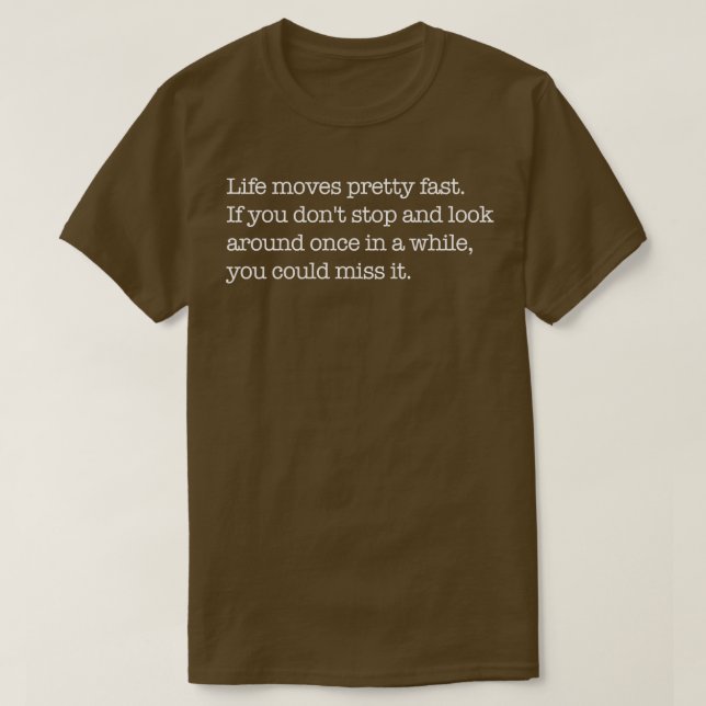Life moves pretty fast T-Shirt (Design Front)