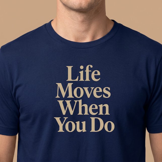 Life Moves When You Do T-Shirt (Creator Uploaded)
