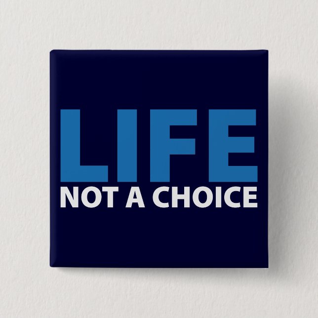 LIFE: Not a Choice 2 Inch Square Button (Front)
