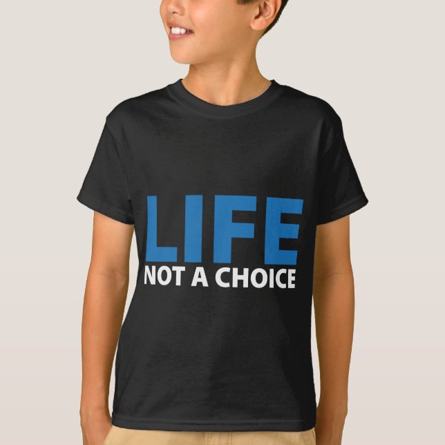 LIFE: Not a Choice T-Shirt (Front)