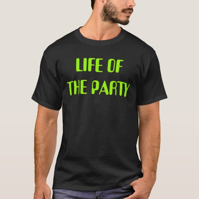 LIFE OF THE PARTY T-Shirt (Front)