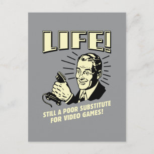 Life: Poor Subsitute For Video Games Postcard