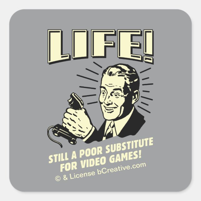 Life: Poor Subsitute For Video Games Square Sticker (Front)