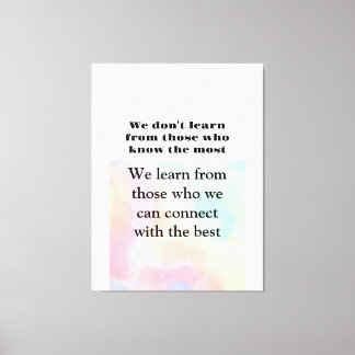 Life quotes We learn from the one we connect  Canvas Print