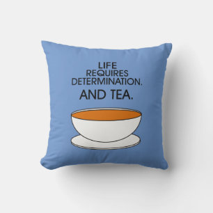Life requires determination. And tea. Tea quote Throw Pillow