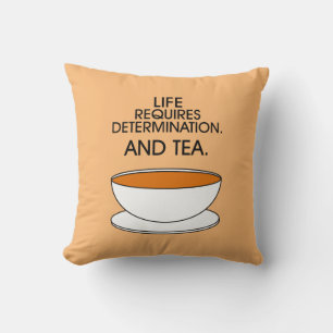 Life requires determination. And tea. Tea quote Throw Pillow