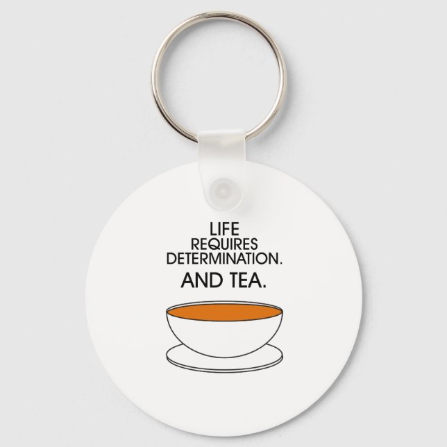Life requires determination. And tea. Tea slogan Keychain (Front)
