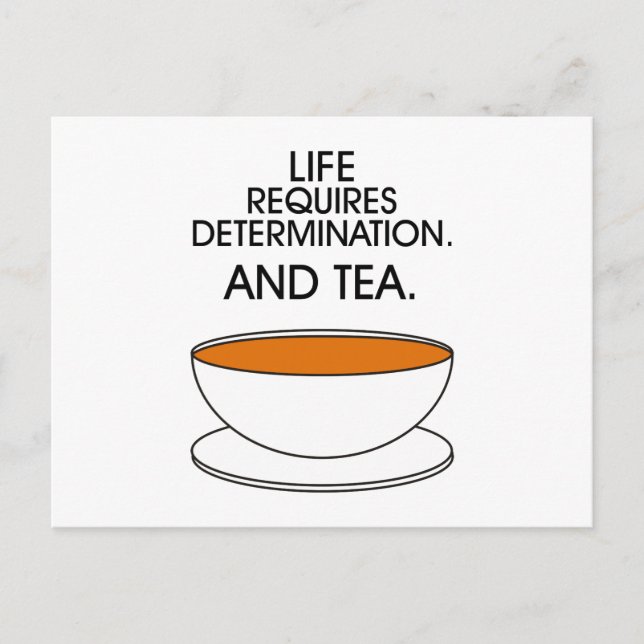 Life requires determination. And tea. Tea slogan Postcard (Front)