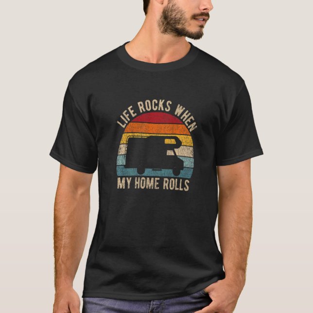 Life Rocks When My Home Rolls Rv Camper Caravan Mo T-Shirt (Front)
