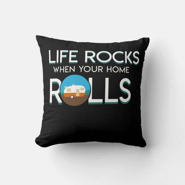 Life Rocks When Your Home Roll RV Camper Throw Pillow (Front)