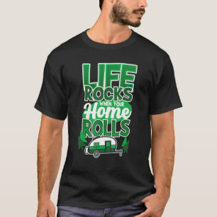 Life Rocks When Your Home Rolls  Camping Saying Ca T-Shirt