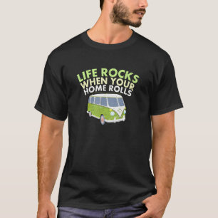 Life Rocks When Your Home Rolls Camping Vehicle Ca T-Shirt