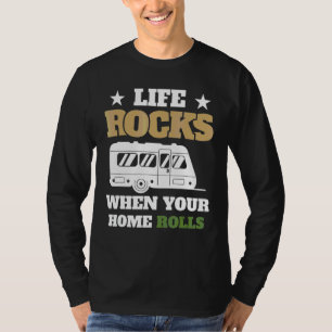 Life Rocks When Your Home Rolls Rv Camping Glampin T-Shirt