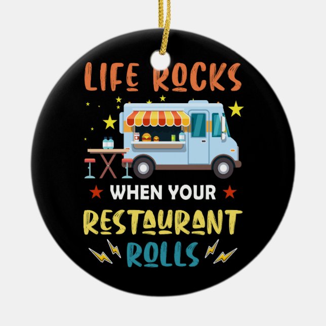 Life Rocks When Your Restaurant Rolls - Food Truck Ceramic Ornament (Front)