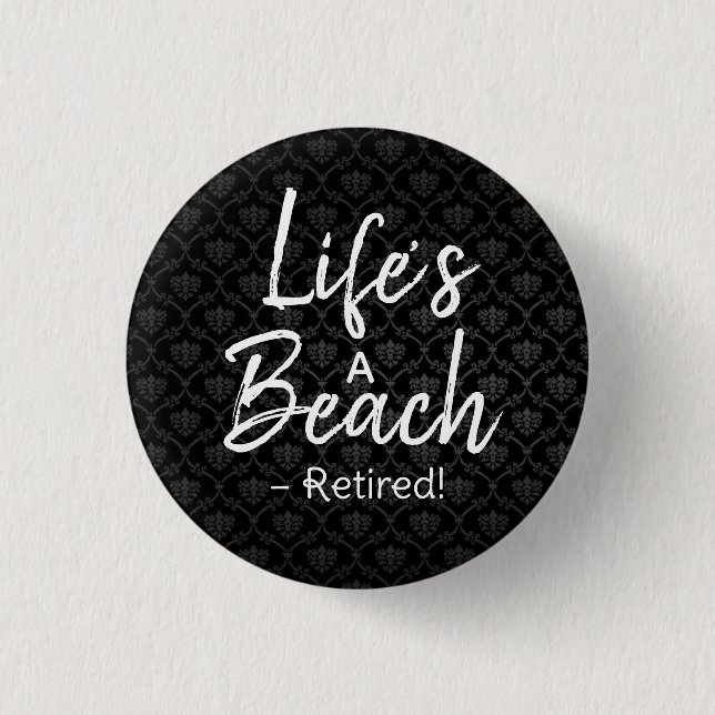 Life’s a Beach - Retraité! Badge | Drôle retraités (Devant)