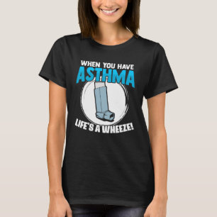 Life s A Wheeze Inhaler Respiratory Asthma Allergy T-Shirt