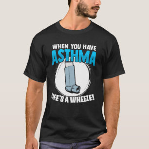 Life s A Wheeze Inhaler Respiratory Asthma Allergy T-Shirt