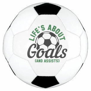 Life’s About Goals And Assists Soccer Ball